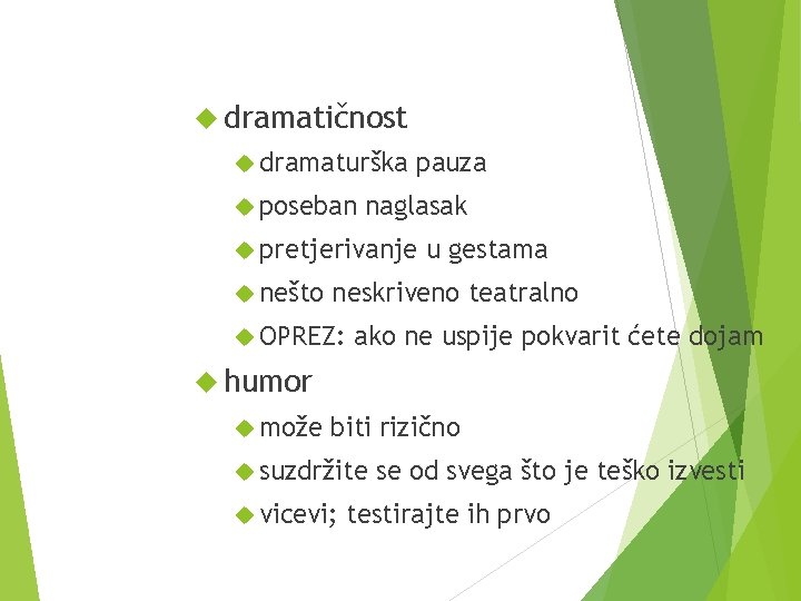  dramatičnost dramaturška poseban pauza naglasak pretjerivanje nešto u gestama neskriveno teatralno OPREZ: ako