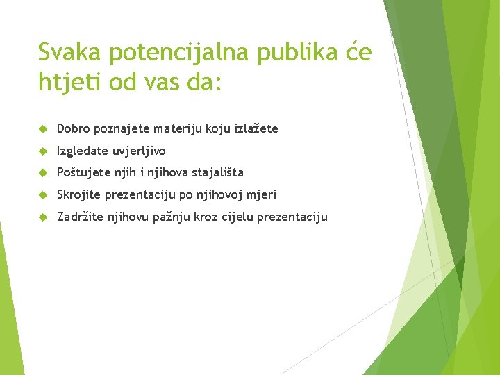 Svaka potencijalna publika će htjeti od vas da: Dobro poznajete materiju koju izlažete Izgledate Svaka potencijalna publika će htjeti od vas da: Dobro poznajete materiju koju izlažete Izgledate