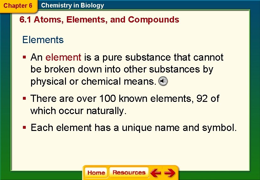Chapter 6 Chemistry in Biology 6. 1 Atoms, Elements, and Compounds Elements § An