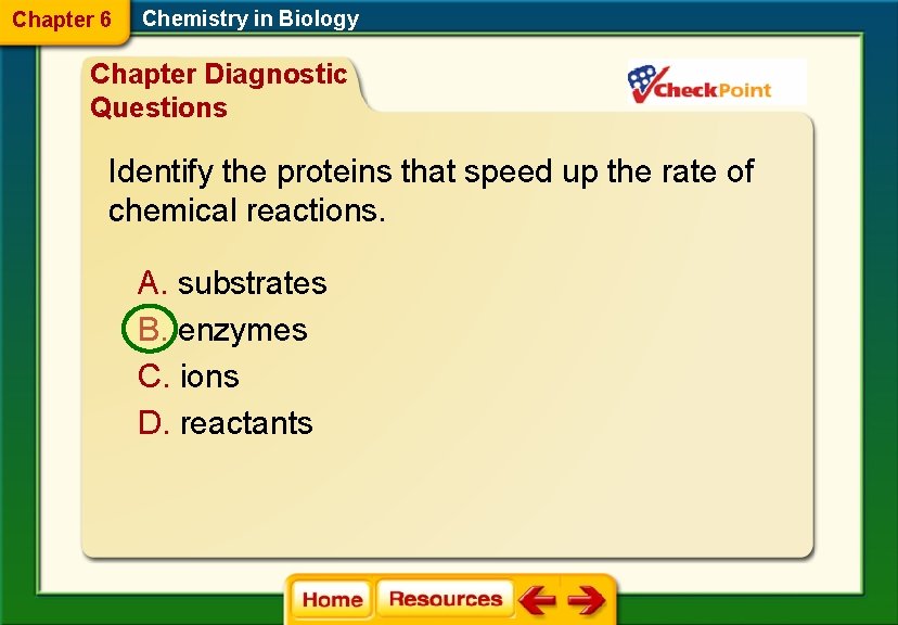 Chapter 6 Chemistry in Biology Chapter Diagnostic Questions Identify the proteins that speed up