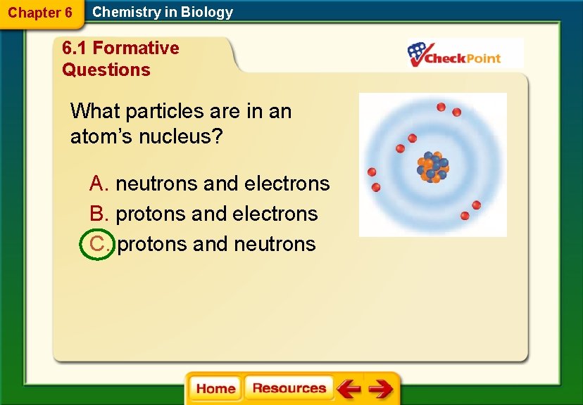 Chapter 6 Chemistry in Biology 6. 1 Formative Questions What particles are in an