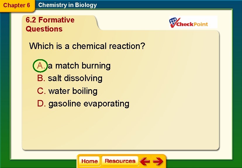 Chapter 6 Chemistry in Biology 6. 2 Formative Questions Which is a chemical reaction?