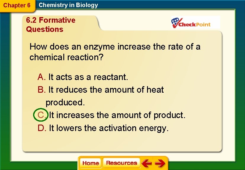 Chapter 6 Chemistry in Biology 6. 2 Formative Questions How does an enzyme increase