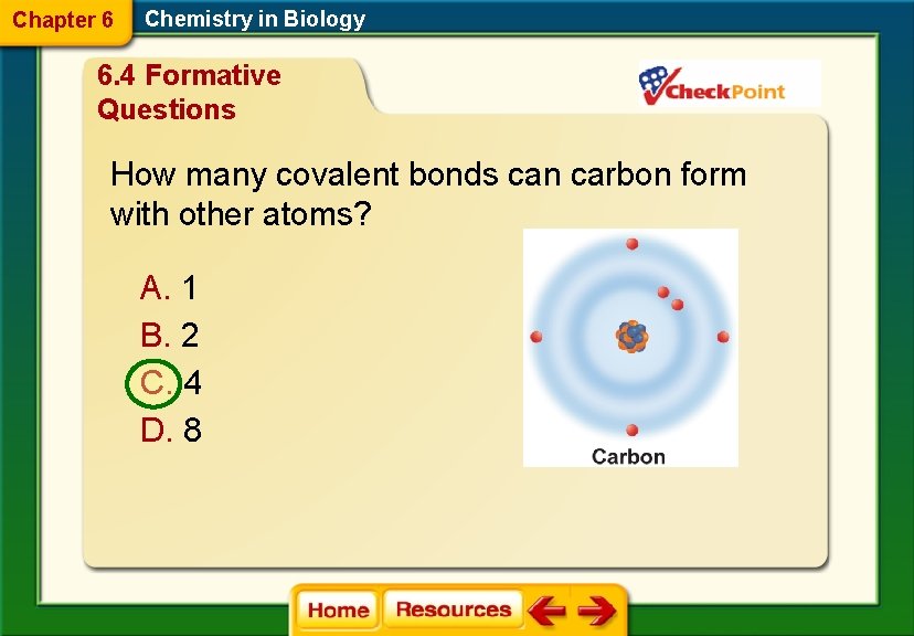 Chapter 6 Chemistry in Biology 6. 4 Formative Questions How many covalent bonds can