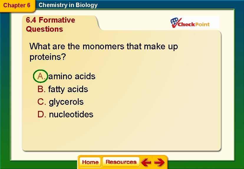 Chapter 6 Chemistry in Biology 6. 4 Formative Questions What are the monomers that