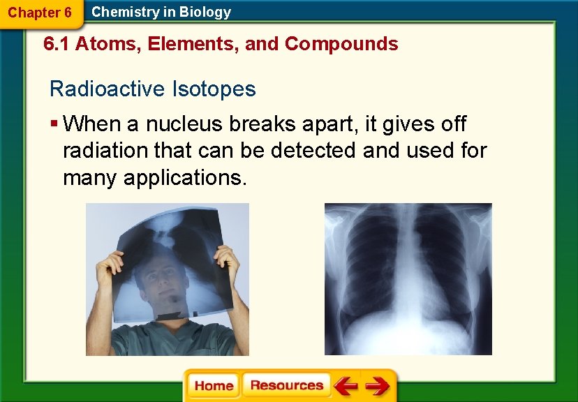 Chapter 6 Chemistry in Biology 6. 1 Atoms, Elements, and Compounds Radioactive Isotopes §