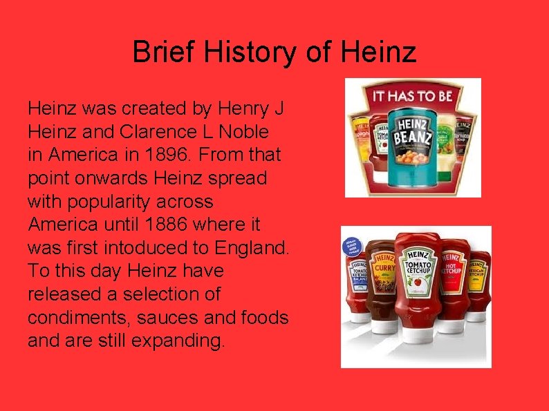 Brief History of Heinz was created by Henry J Heinz and Clarence L Noble