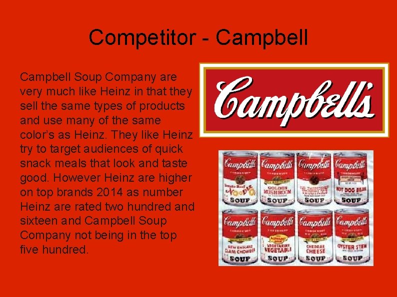 Competitor - Campbell Soup Company are very much like Heinz in that they sell