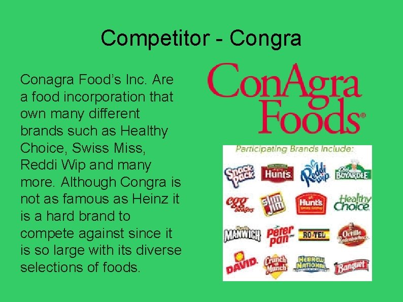 Competitor - Congra Conagra Food’s Inc. Are a food incorporation that own many different