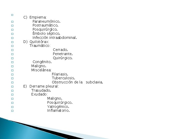 � � � � � � C) Empiema: Paraneumónico. Postraumático. Posquirúrglco. Émbolo séptico. Infección