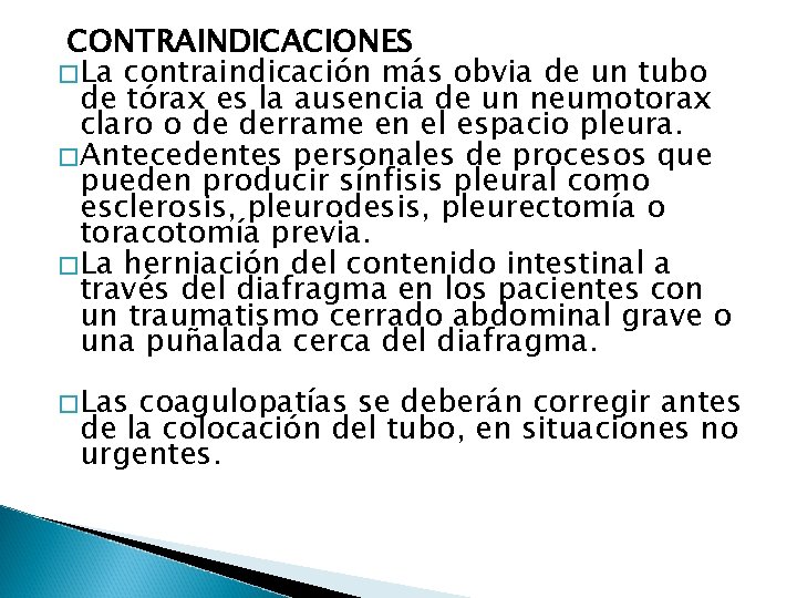 CONTRAINDICACIONES � La contraindicación más obvia de un tubo de tórax es la ausencia