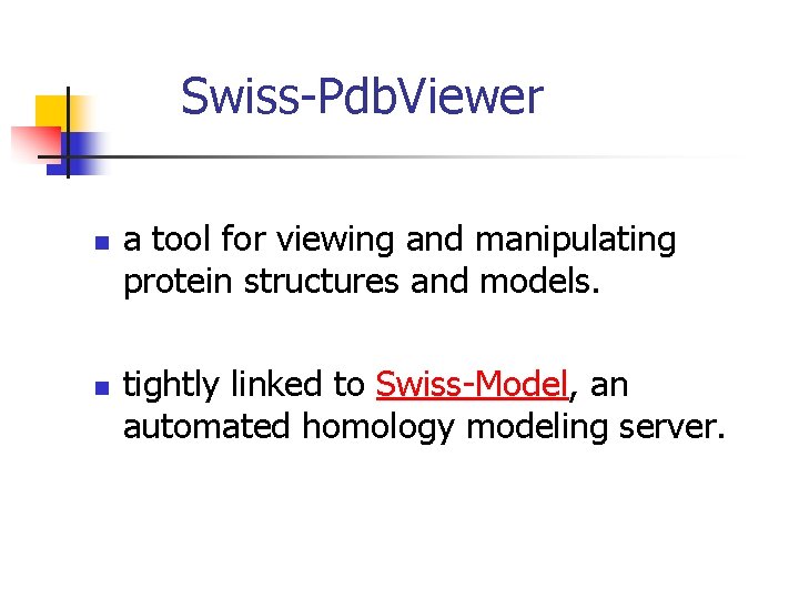 Swiss-Pdb. Viewer n n a tool for viewing and manipulating protein structures and models.
