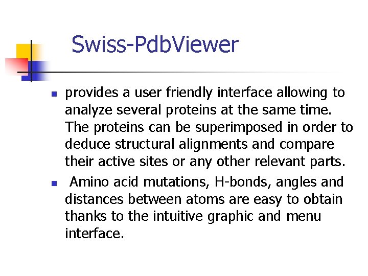 Swiss-Pdb. Viewer n n provides a user friendly interface allowing to analyze several proteins