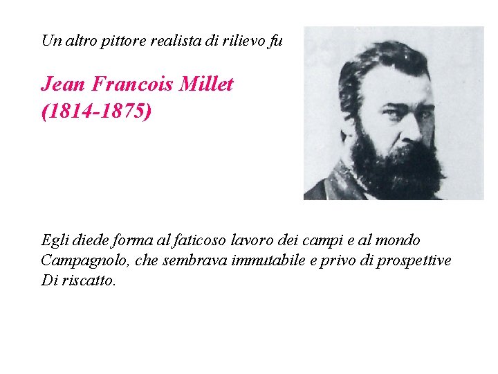 Un altro pittore realista di rilievo fu Jean Francois Millet (1814 -1875) Egli diede