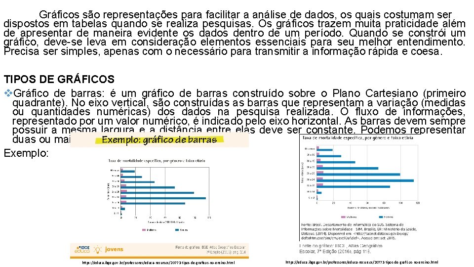 Gráficos são representações para facilitar a análise de dados, os quais costumam ser dispostos