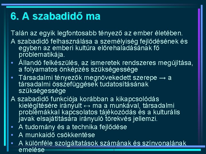 6. A szabadidő ma Talán az egyik legfontosabb tényező az ember életében. A szabadidő