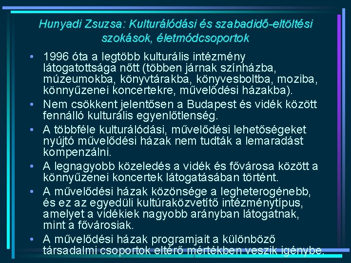 Hunyadi Zsuzsa: Kulturálódási és szabadidő-eltöltési szokások, életmódcsoportok • 1996 óta a legtöbb kulturális intézmény Hunyadi Zsuzsa: Kulturálódási és szabadidő-eltöltési szokások, életmódcsoportok • 1996 óta a legtöbb kulturális intézmény