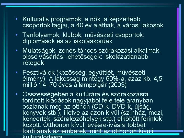  • Kulturális programok: a nők, a képzettebb csoportok tagjai, a 40 év alattiak,