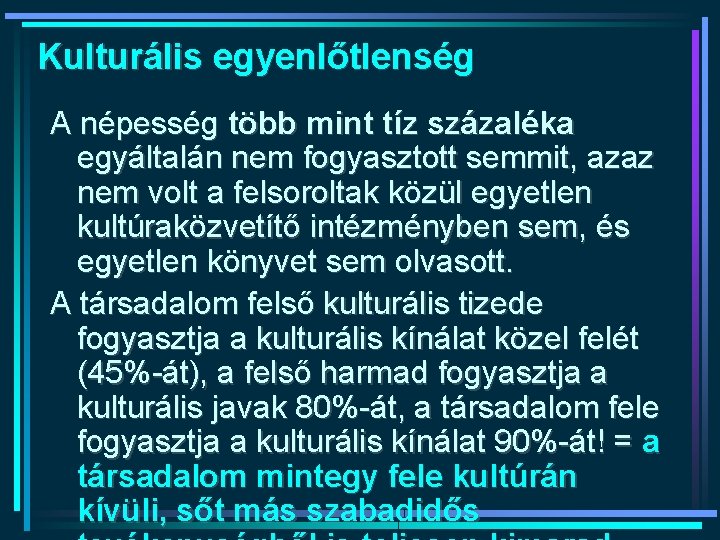 Kulturális egyenlőtlenség A népesség több mint tíz százaléka egyáltalán nem fogyasztott semmit, azaz nem Kulturális egyenlőtlenség A népesség több mint tíz százaléka egyáltalán nem fogyasztott semmit, azaz nem