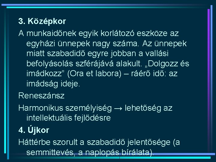 3. Középkor A munkaidőnek egyik korlátozó eszköze az egyházi ünnepek nagy száma. Az ünnepek