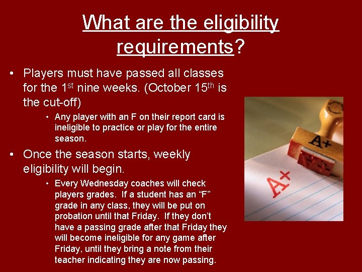 What are the eligibility requirements? • Players must have passed all classes for the