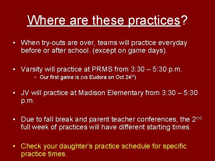 Where are these practices? • When try-outs are over, teams will practice everyday before