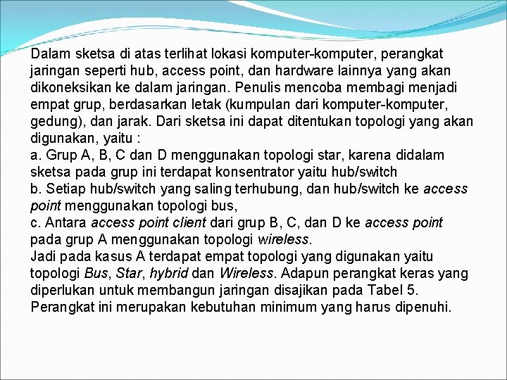 Dalam sketsa di atas terlihat lokasi komputer-komputer, perangkat jaringan seperti hub, access point, dan