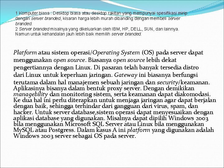 1 Komputer biasa : Desktop biasa atau desktop rakitan yang mempunyai spesifikasi mirip dengan