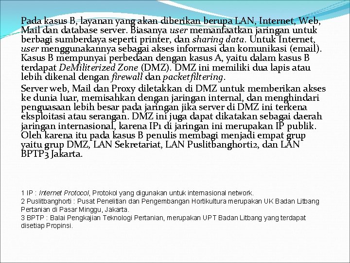 Pada kasus B, layanan yang akan diberikan berupa LAN, Internet, Web, Mail dan database