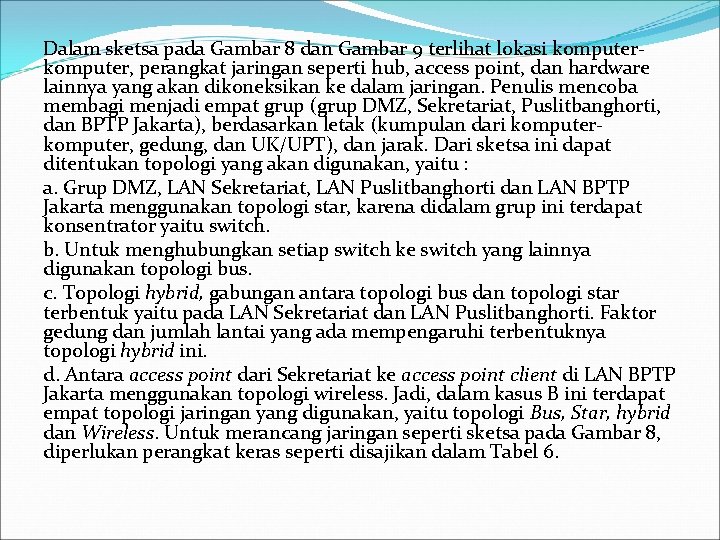 Dalam sketsa pada Gambar 8 dan Gambar 9 terlihat lokasi komputer, perangkat jaringan seperti