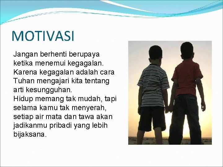 MOTIVASI Jangan berhenti berupaya ketika menemui kegagalan. Karena kegagalan adalah cara Tuhan mengajari kita