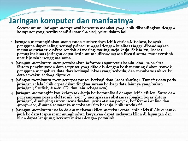 Jaringan komputer dan manfaatnya Secara umum, jaringan mempunyai beberapa manfaat yang lebih dibandingkan dengan