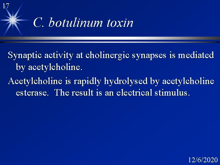 17 C. botulinum toxin Synaptic activity at cholinergic synapses is mediated by acetylcholine. Acetylcholine
