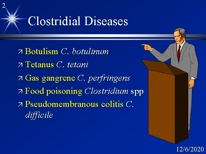 2 Clostridial Diseases ä Botulism C. botulinum ä Tetanus C. tetani ä Gas gangrene