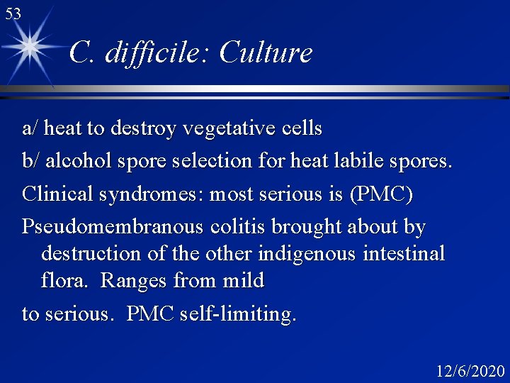 53 C. difficile: Culture a/ heat to destroy vegetative cells b/ alcohol spore selection