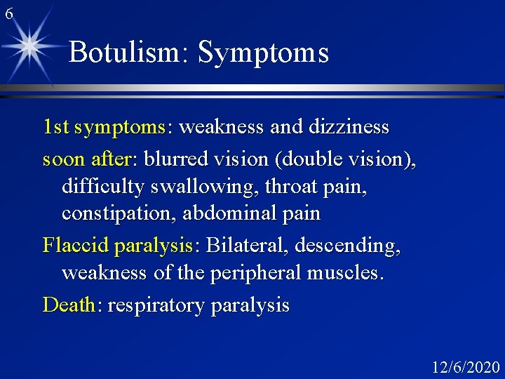 6 Botulism: Symptoms 1 st symptoms: weakness and dizziness soon after: blurred vision (double