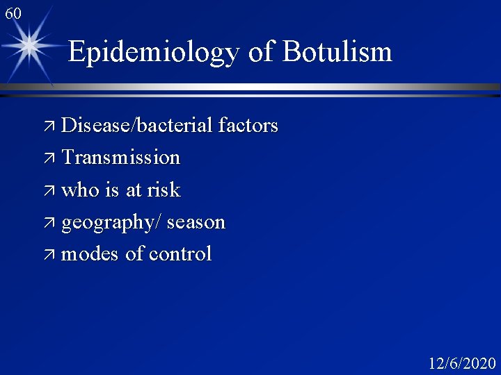 60 Epidemiology of Botulism ä Disease/bacterial factors ä Transmission ä who is at risk