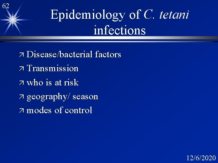 62 Epidemiology of C. tetani infections ä Disease/bacterial factors ä Transmission ä who is