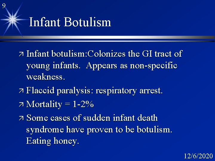 9 Infant Botulism ä Infant botulism: Colonizes the GI tract of young infants. Appears