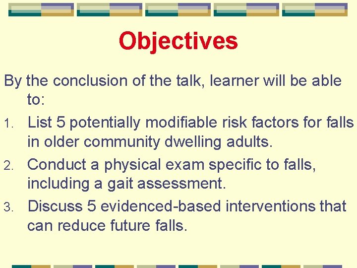 Objectives By the conclusion of the talk, learner will be able to: 1. List