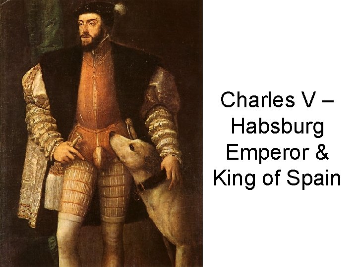 Charles V – Habsburg Emperor & King of Spain 