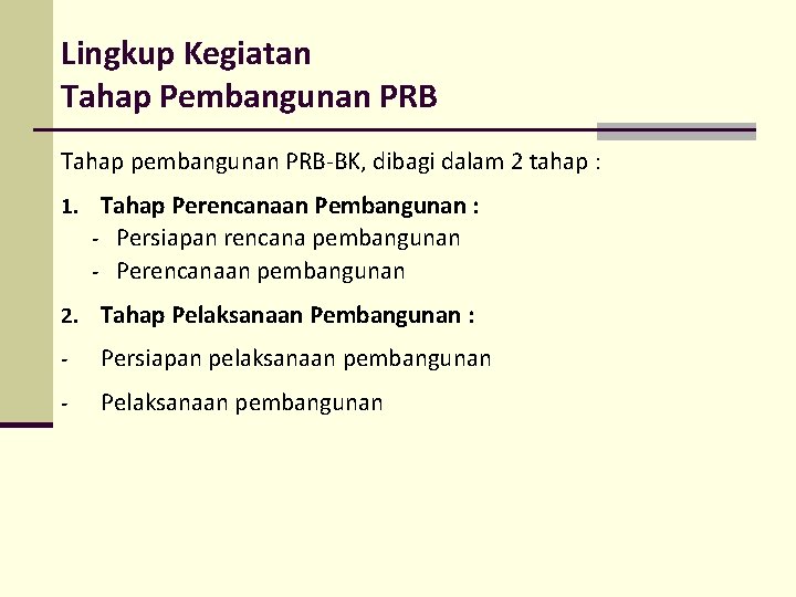 Lingkup Kegiatan Tahap Pembangunan PRB Tahap pembangunan PRB-BK, dibagi dalam 2 tahap : 1.