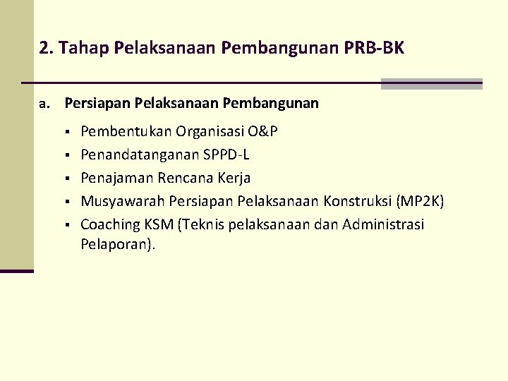 2. Tahap Pelaksanaan Pembangunan PRB-BK a. Persiapan Pelaksanaan Pembangunan § § § Pembentukan Organisasi