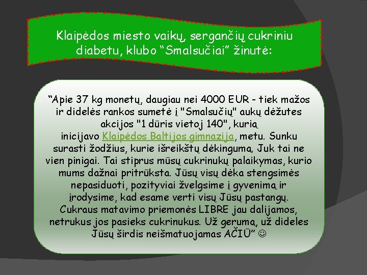 Klaipėdos miesto vaikų, sergančių cukriniu diabetu, klubo “Smalsučiai” žinutė: “Apie 37 kg monetų, daugiau
