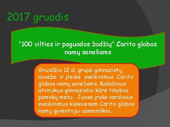 2017 gruodis “ 100 vilties ir paguodos žodžių” Carito globos namų seneliams Gruodžio 12