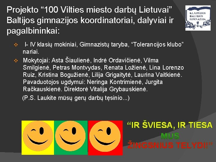Projekto “ 100 Vilties miesto darbų Lietuvai” Baltijos gimnazijos koordinatoriai, dalyviai ir pagalbininkai: I-