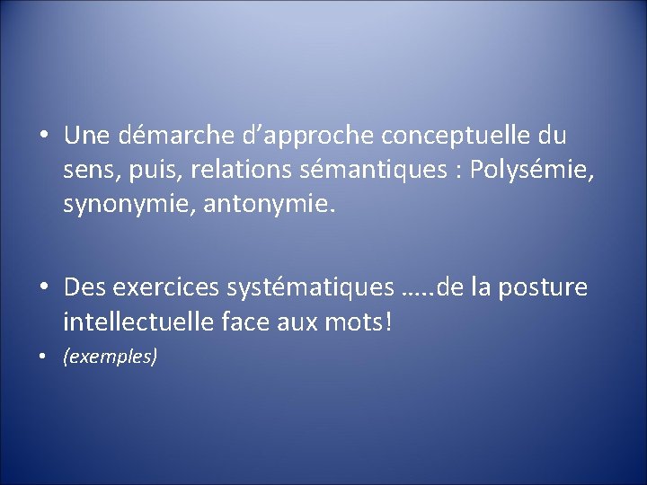  • Une démarche d’approche conceptuelle du sens, puis, relations sémantiques : Polysémie, synonymie,