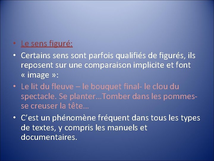  • Le sens figuré: • Certains sens sont parfois qualifiés de figurés, ils