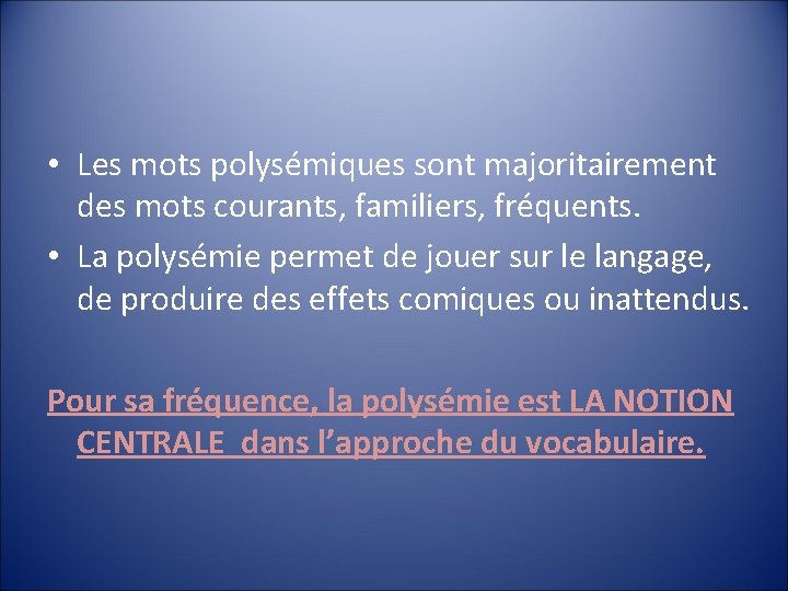  • Les mots polysémiques sont majoritairement des mots courants, familiers, fréquents. • La