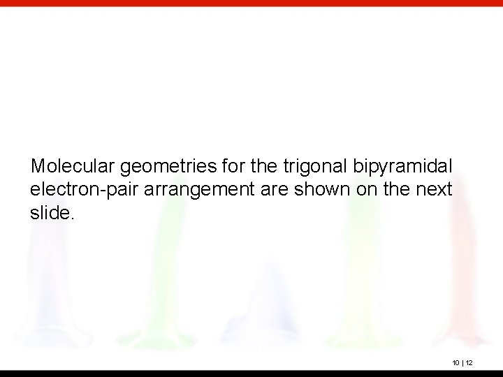 Molecular geometries for the trigonal bipyramidal electron-pair arrangement are shown on the next slide.
